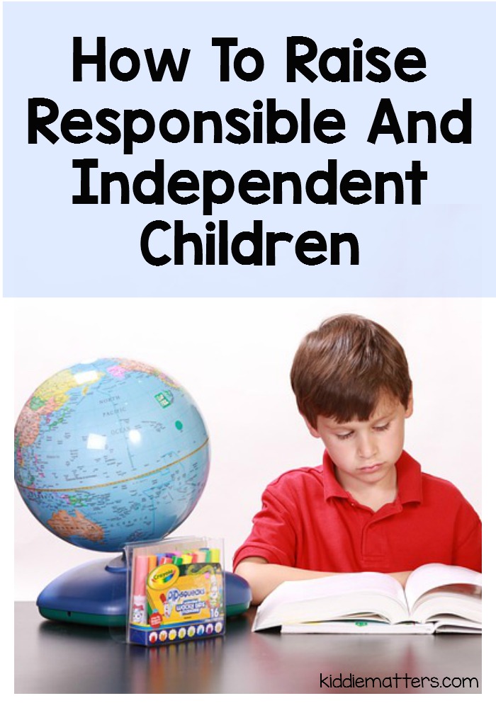 How To Raise Responsible And Independent Children